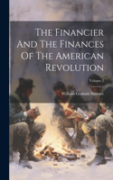 Financier And The Finances Of The American Revolution; Volume 2