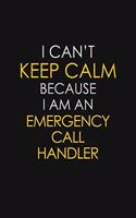 I Can't Keep Calm Because I Am An Emergency Call Handler