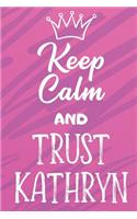 Keep Calm And Trust Kathryn: Funny Loving Friendship Appreciation Journal and Notebook for Friends Family Coworkers. Lined Paper Note Book.