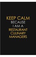 Keep Calm Because I Am A Restaurant Culinary Managers: Motivational: 6X9 unlined 129 pages Notebook writing journal