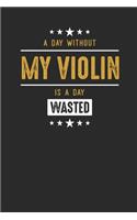 A Day Without My Violin Is A Day Wasted