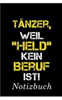 Tänzer Weil Held Kein Beruf Ist Notizbuch: - Notizbuch mit 110 linierten Seiten - Format 6x9 DIN A5 - Soft cover matt -
