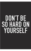 Don't Be So Hard on Yourself