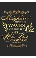 Mightier Than the Waves of the Sea Is His Love for You Psalm 93: 4 : A Daily Guided Prayer Journal to Write In, with Matte Soft Cover. Guided Pages with Scripture Verses and Prompts for Women or Men of Prayer