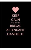 Keep Calm and Let the Bridal Attendant Handle It: Blank Lined Journal for Weddings