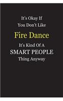 It's Okay If You Don't Like Fire Dance It's Kind Of A Smart People Thing Anyway: Blank Lined Notebook Journal Gift Idea