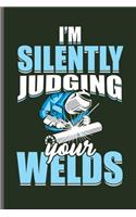 I'm silently Judging your Welds: Welding Welds Welders notebooks gift (6x9) Dot Grid notebook to write in
