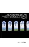 Our Merchant Marine: How It Rose, Increased, Became Great, Declined and Decayed, with an Inquiry Int(English)