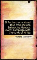 El Puchero or a Mixed Dish from Mexico Embracing General Scott's Campaign with Sketches of Milita: (English)