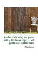 Sketches of the History and Present State of the Russian Empire ... with Politcal and Personal Memoi