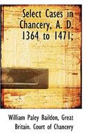 Select Cases in Chancery, A. D. 1364 to 1471;