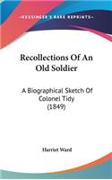 Recollections Of An Old Soldier: A Biographical Sketch Of Colonel Tidy (1849)