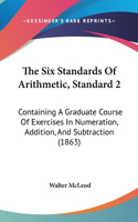 The Six Standards of Arithmetic, Standard 2: Containing a Graduate Course of Exercises in Numeration, Addition, and Subtraction (1863)