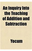 An Inquiry Into the Teaching of Addition and Subtraction