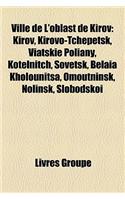Ville de L'Oblast de Kirov: Kirov, Kirovo-Tchepetsk, Viatski Poliany, Kotelnitch, Sovetsk, Belaa Kholounitsa, Omoutninsk, Nolinsk, Slobodsko(French)