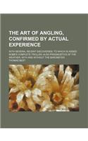 The Art of Angling, Confirmed by Actual Experience; With Several Recent Discoveries to Which Is Added Nobb's Complete Troller Also Prognostics of the Weather, with and Without the Barometer: (English)