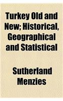 Turkey Old and New; Historical, Geographical and Statistical: (English)