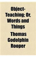 Object-Teaching; Or, Words and Things