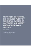 Principles of Nature, Or, a Development of the Moral Causes of Happiness and Misery Among the Human Species