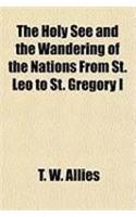The Holy See and the Wandering of the Nations from St. Leo to St. Gregory I