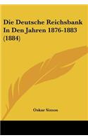 Deutsche Reichsbank In Den Jahren 1876-1883 (1884)