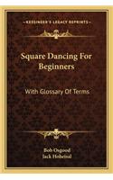 Square Dancing For Beginners: With Glossary Of Terms
