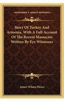 Story Of Turkey And Armenia, With A Full Account Of The Recent Massacres Written By Eye Witnesses