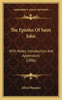 The Epistles Of Saint John: With Notes, Introduction And Appendices (1896)(English)