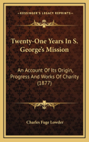 Twenty-One Years In S. George's Mission