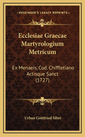Ecclesiae Graecae Martyrologium Metricum: Ex Menaeis, Cod. Chiffletiano Actisque Sanct (1727)