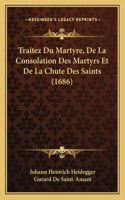 Traitez Du Martyre, De La Consolation Des Martyrs Et De La Chute Des Saints (1686)