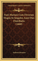 Fasti Mariani Cum Divorum Elogiis In Singulos Anni Dies Distributis (1660)