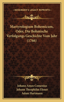 Martyrologium Bohemicum, Oder, Die Bohmische Verfolgungs Geschichte Vom Jahr (1766)