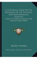 A Historical View Of The Progress Of The Physical And Mathematical Sciences: From The Earliest Ages To The Present Times (1834)(English)