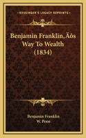 Benjamin Franklin's Way To Wealth (1834)