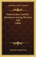 Princess Myra And Her Adventures Among The Fairy Folk (1880)