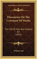 Discourses On The Covenant Of Works: The Fall Of Man And Original Sin (1832)(English)