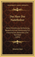 Das Harz Der Nadelholzer: Seine Entstehung, Vertheilung, Bedeutung Und Gewinnung Fur Forstmanner, Botaniker, Und Techniker (1894)