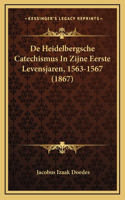 De Heidelbergsche Catechismus In Zijne Eerste Levensjaren, 1563-1567 (1867)
