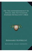 Die Trichinenkrankheit Im Spiegel Der Hettstadter Endemie Betrachtet (1864)