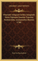 Dissertatio Antiquario-Juridica Inauguralis Sistens Diplomata Quaedam Trajectina Nondum Edita, Annotationibus Illustrata (1788)