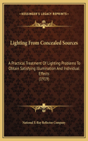 Lighting From Concealed Sources: A Practical Treatment Of Lighting Problems To Obtain Satisfying Illumination And Individual Effects (1919)