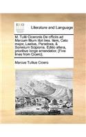 M. Tullii Ciceronis de Officiis Ad Marcum Filium Libri Tres. Item, Cato Major, Laelius, Paradoxa, & Somnium Scipionis. Editio Altera, Prioribus Longe Emendatior. [Five Lines from Cicero].