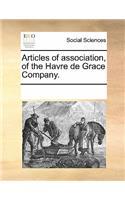 Articles of Association, of the Havre de Grace Company.