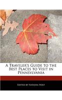 A Traveler's Guide to the Best Places to Visit in Pennsylvania