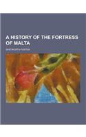 A History of the Fortress of Malta