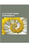 Clay Court Tennis Tournaments: French Open, Internazionali Bnl D'Italia, Torneo Godo, German Open Tennis Championships, Monte-Carlo Rolex Masters, Br(English)