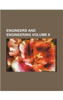 Engineers and Engineering Volume 6