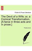 The Devil of a Wife; Or, a Comical Transformation. [A Farce in Three Acts and in Prose.]
