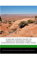 A Nature Lover's Guide to America's National Parks: Canyonlands National Park, Utah